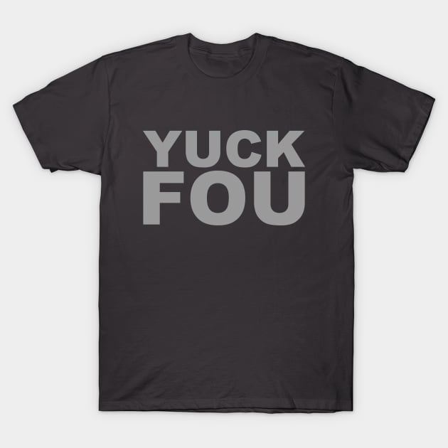 YUCK FOU T-Shirt by RetroFreak